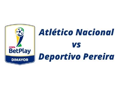 Copa Colombia 2021: partido final Atlético Nacional vs Deportivo Pereira