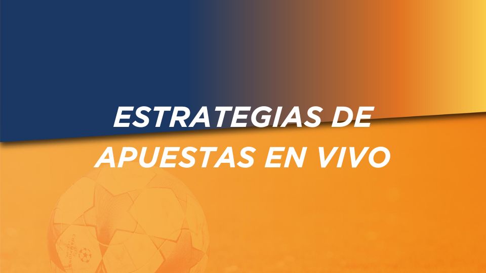 Las mejores estrategias para apuestas en vivo